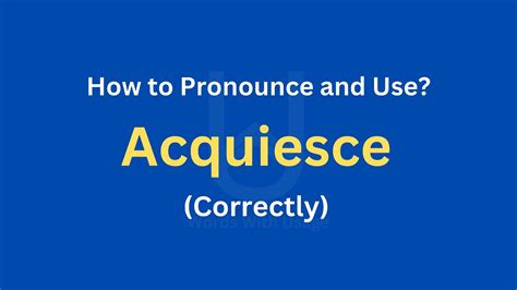 Very difficult. . Acquiesce pronunciation